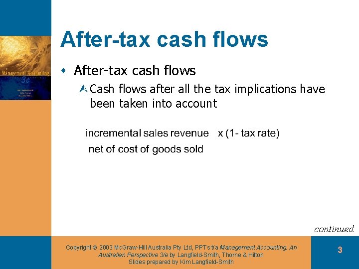 After-tax cash flows s After-tax cash flows ÙCash flows after all the tax implications