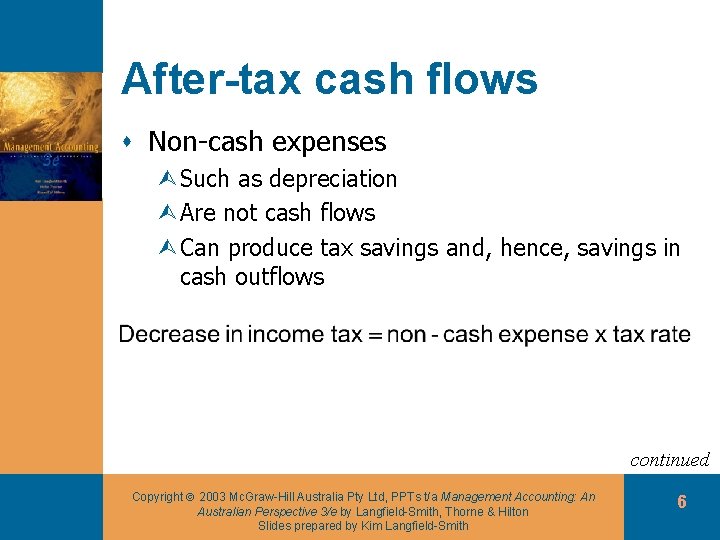 After-tax cash flows s Non-cash expenses ÙSuch as depreciation ÙAre not cash flows ÙCan