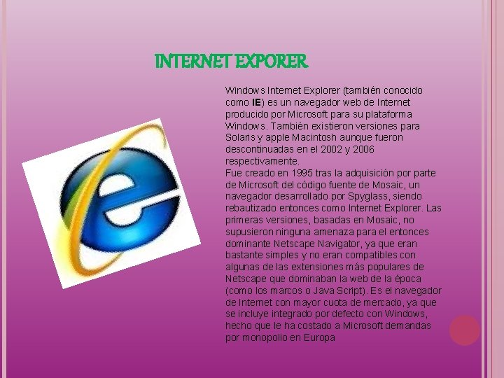 INTERNET EXPORER Windows Internet Explorer (también conocido como IE) es un navegador web de