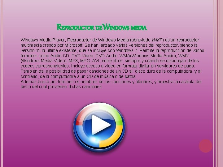REPRODUCTOR DE WINDOWS MEDIA Windows Media Player, Reproductor de Windows Media (abreviado WMP) es