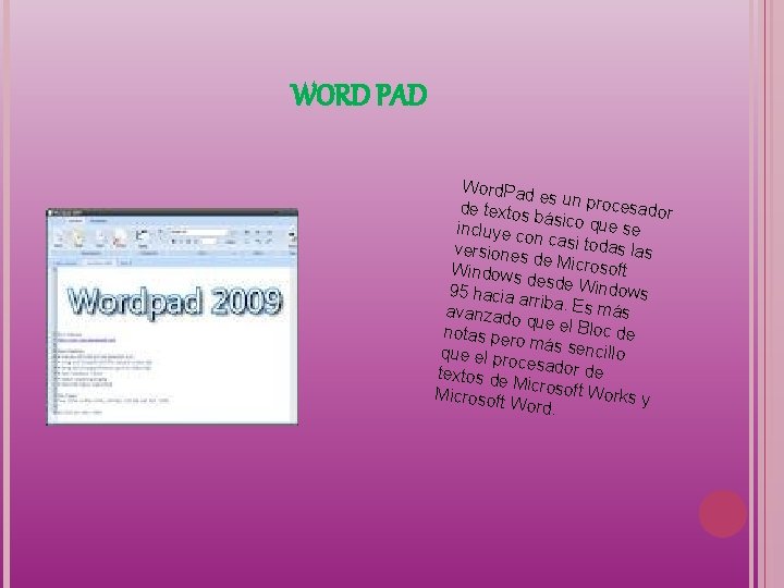 WORD PAD Word. Pad es un pro cesador de textos básico qu es incluye