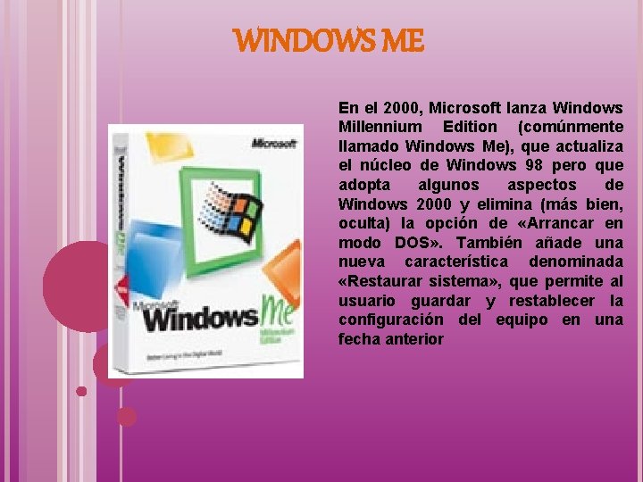 WINDOWS ME En el 2000, Microsoft lanza Windows Millennium Edition (comúnmente llamado Windows Me),