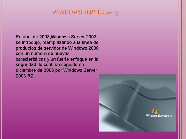 WINDOWS SERVER 2003 En abril de 2003, Windows Server 2003 se introdujo, reemplazando a