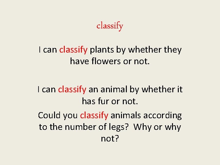 classify I can classify plants by whether they have flowers or not. I can
