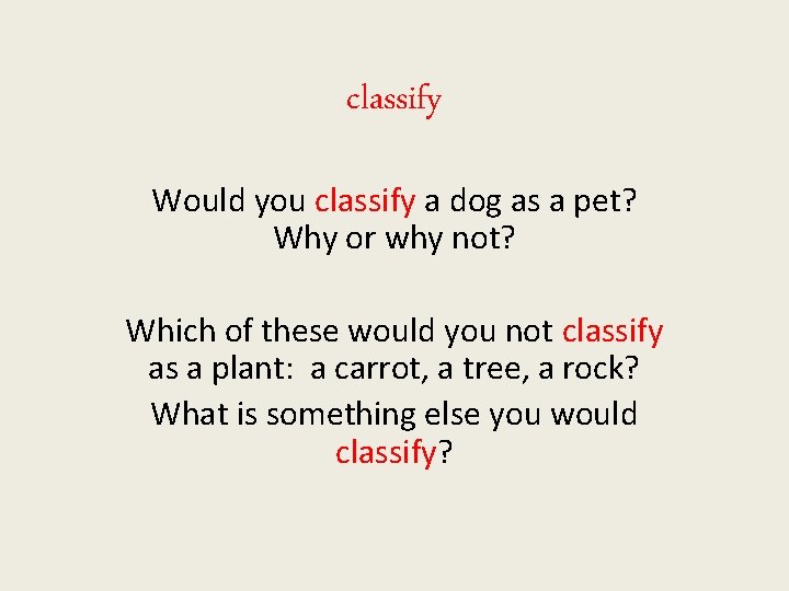 classify Would you classify a dog as a pet? Why or why not? Which