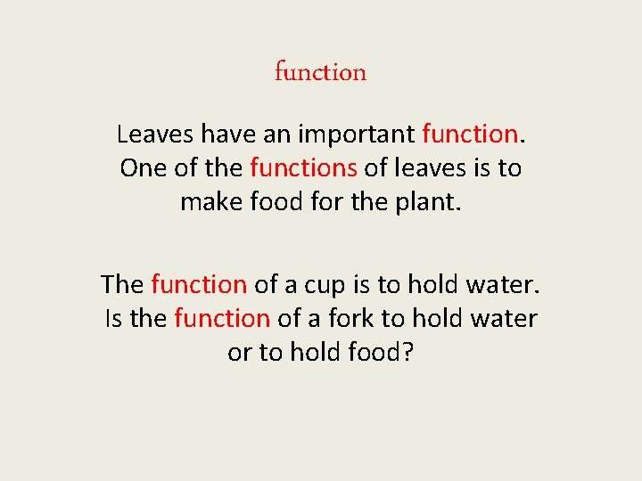 function Leaves have an important function. One of the functions of leaves is to