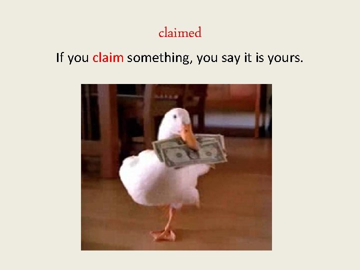 claimed If you claim something, you say it is yours. 