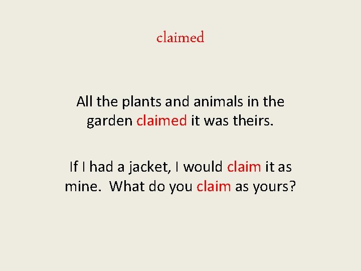 claimed All the plants and animals in the garden claimed it was theirs. If