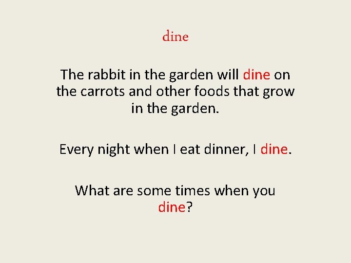 dine The rabbit in the garden will dine on the carrots and other foods