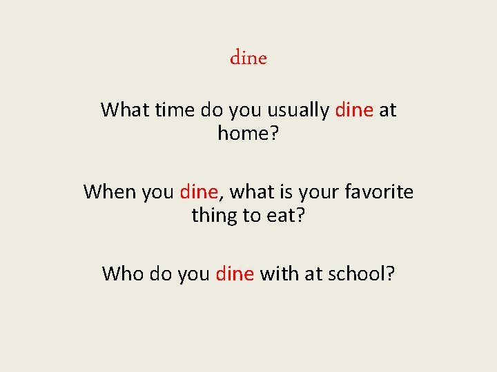 dine What time do you usually dine at home? When you dine, what is
