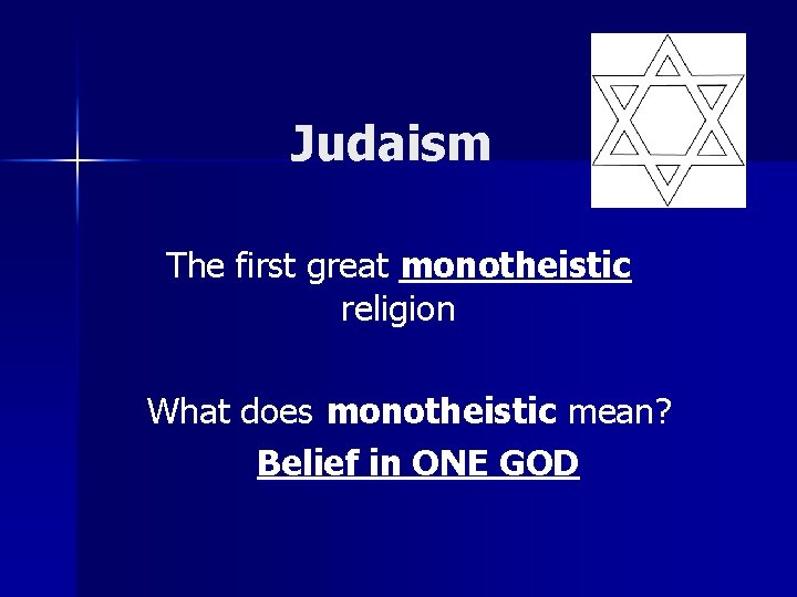 Judaism The first great monotheistic religion What does monotheistic mean? Belief in ONE GOD