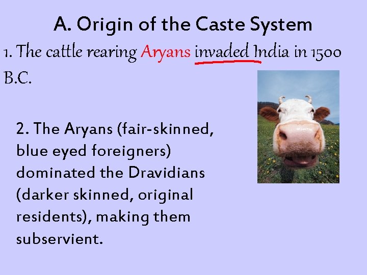 A. Origin of the Caste System 1. The cattle rearing Aryans invaded India in