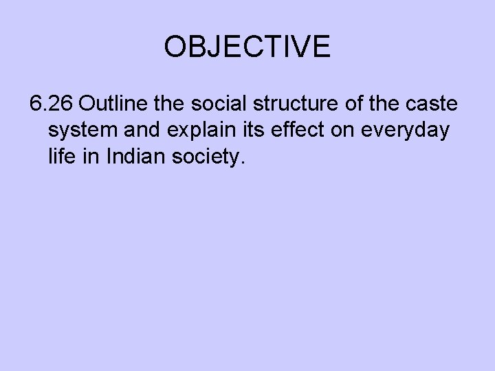 OBJECTIVE 6. 26 Outline the social structure of the caste system and explain its