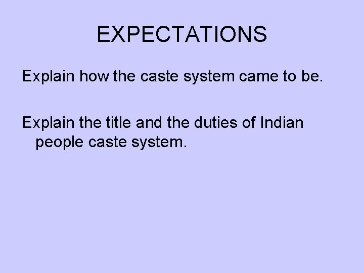 EXPECTATIONS Explain how the caste system came to be. Explain the title and the