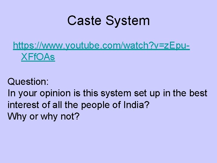 Caste System https: //www. youtube. com/watch? v=z. Epu. XFf. OAs Question: In your opinion