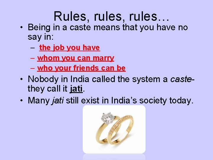 Rules, rules… • Being in a caste means that you have no say in: