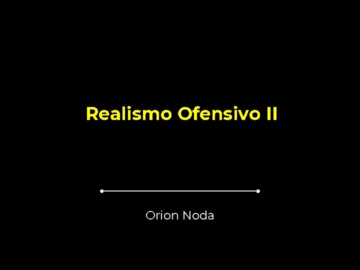 Realismo Ofensivo II Orion Noda 