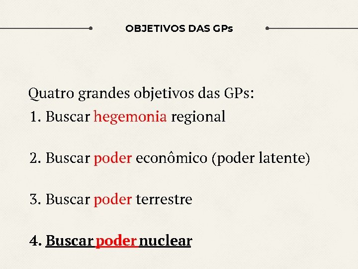 OBJETIVOS DAS GPs Quatro grandes objetivos das GPs: 1. Buscar hegemonia regional 2. Buscar