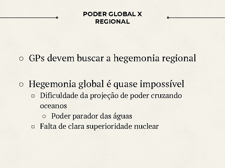 PODER GLOBAL X REGIONAL ○ GPs devem buscar a hegemonia regional ○ Hegemonia global