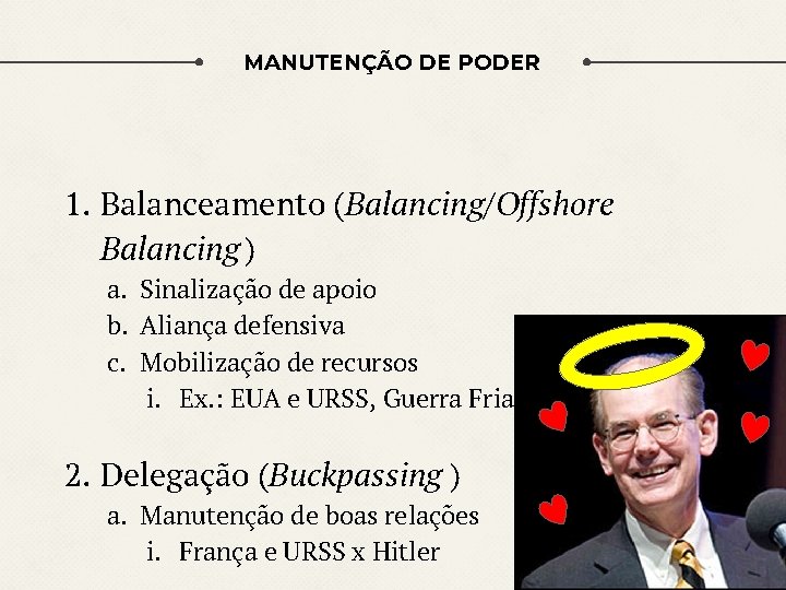 MANUTENÇÃO DE PODER 1. Balanceamento (Balancing/Offshore Balancing ) a. Sinalização de apoio b. Aliança