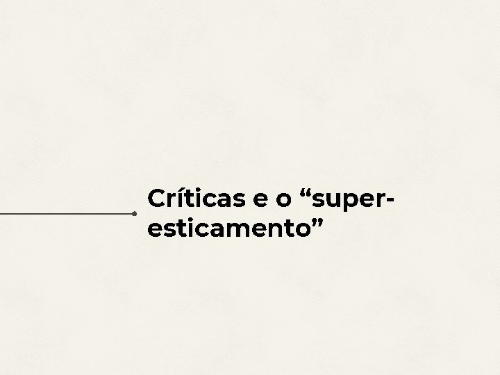 Críticas e o “superesticamento” 