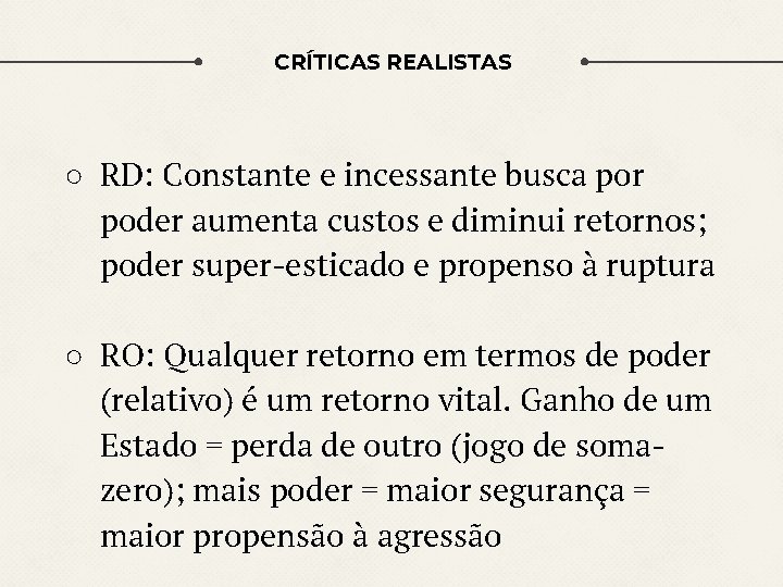 CRÍTICAS REALISTAS ○ RD: Constante e incessante busca por poder aumenta custos e diminui