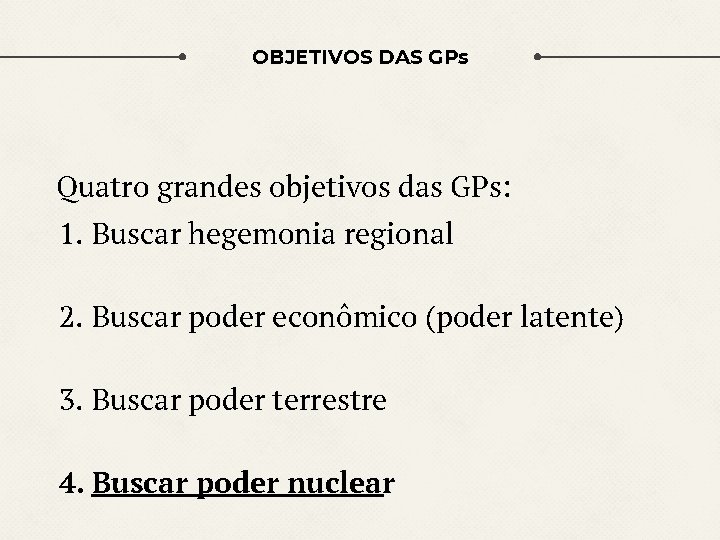 OBJETIVOS DAS GPs Quatro grandes objetivos das GPs: 1. Buscar hegemonia regional 2. Buscar