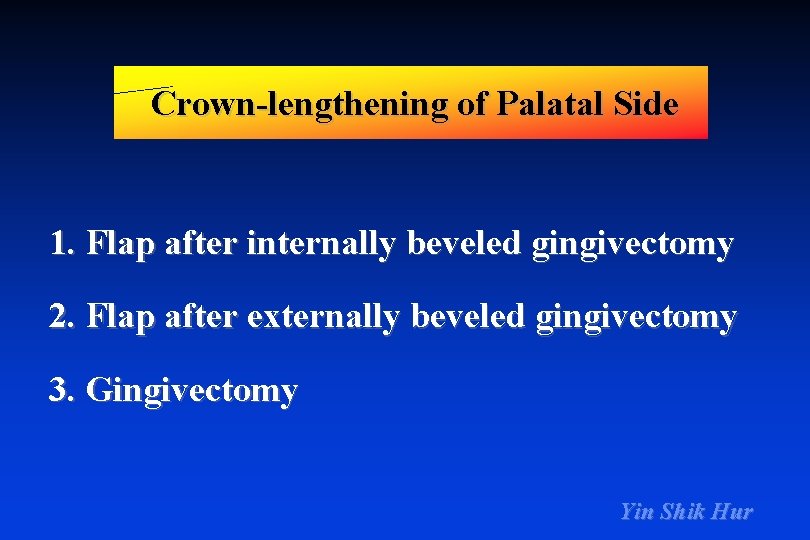 Crown-lengthening of Palatal Side 1. Flap after internally beveled gingivectomy 2. Flap after externally