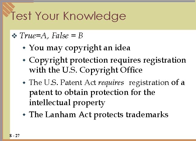 Test Your Knowledge v True=A, False = B w You may copyright an idea