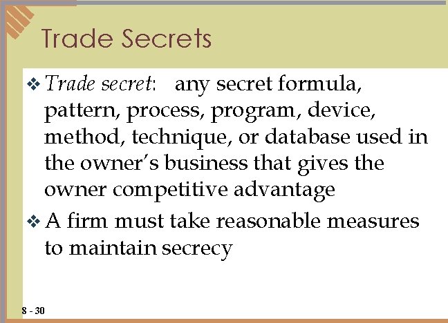 Trade Secrets secret: any secret formula, pattern, process, program, device, method, technique, or database