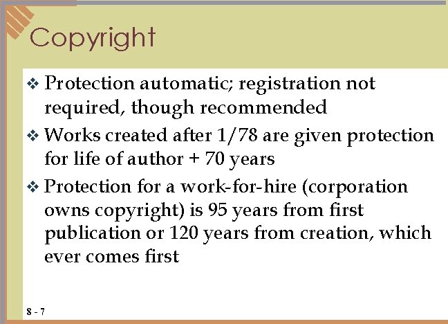 Copyright v Protection automatic; registration not required, though recommended v Works created after 1/78