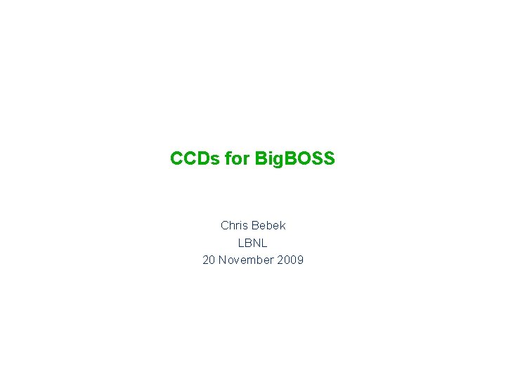 CCDs for Big. BOSS Chris Bebek LBNL 20 November 2009 