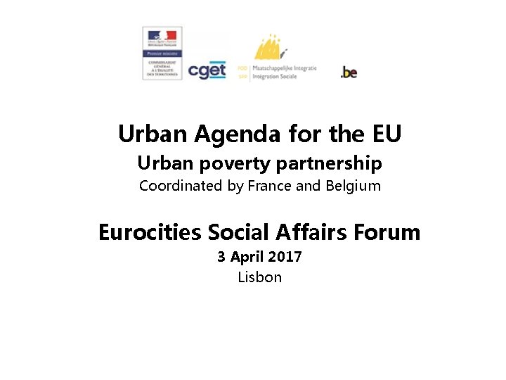 Urban Agenda for the EU Urban poverty partnership Coordinated by France and Belgium Eurocities