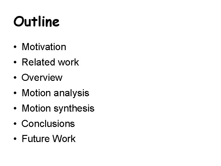 Outline • Motivation • Related work • Overview • Motion analysis • Motion synthesis