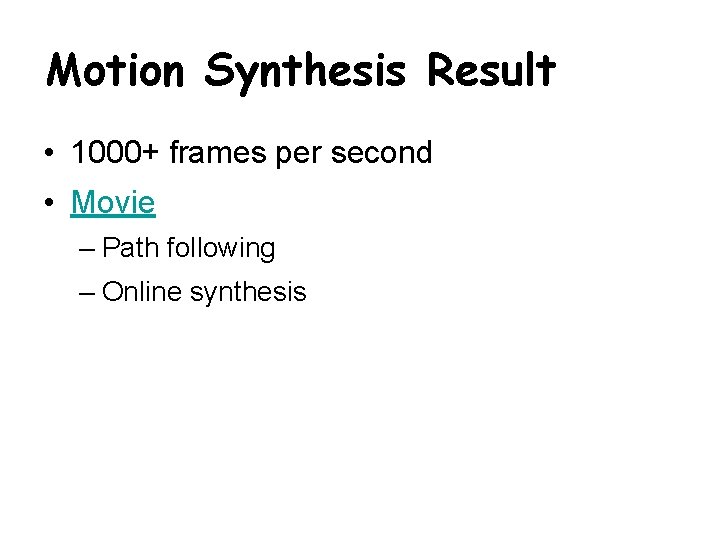 Motion Synthesis Result • 1000+ frames per second • Movie – Path following –