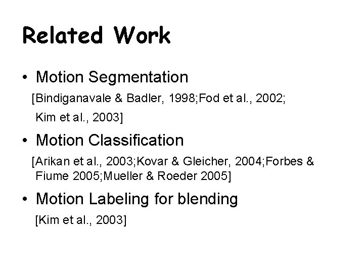 Related Work • Motion Segmentation [Bindiganavale & Badler, 1998; Fod et al. , 2002;