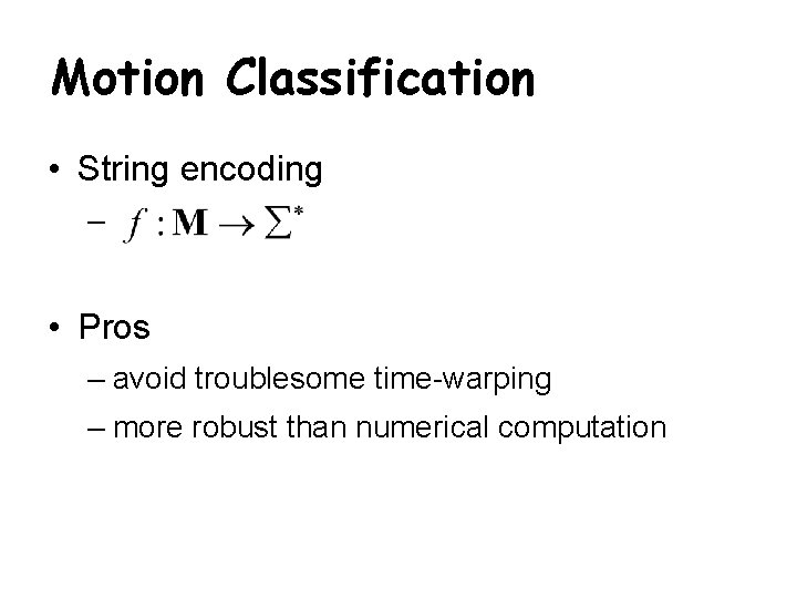 Motion Classification • String encoding – • Pros – avoid troublesome time-warping – more