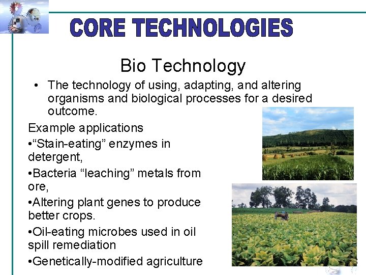 Bio Technology • The technology of using, adapting, and altering organisms and biological processes