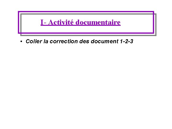 I- Activité documentaire • Coller la correction des document 1 -2 -3 