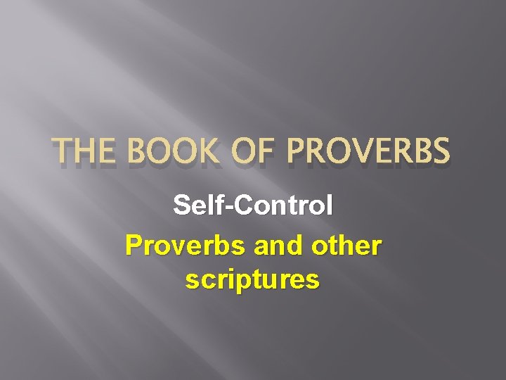 THE BOOK OF PROVERBS Self-Control Proverbs and other scriptures 