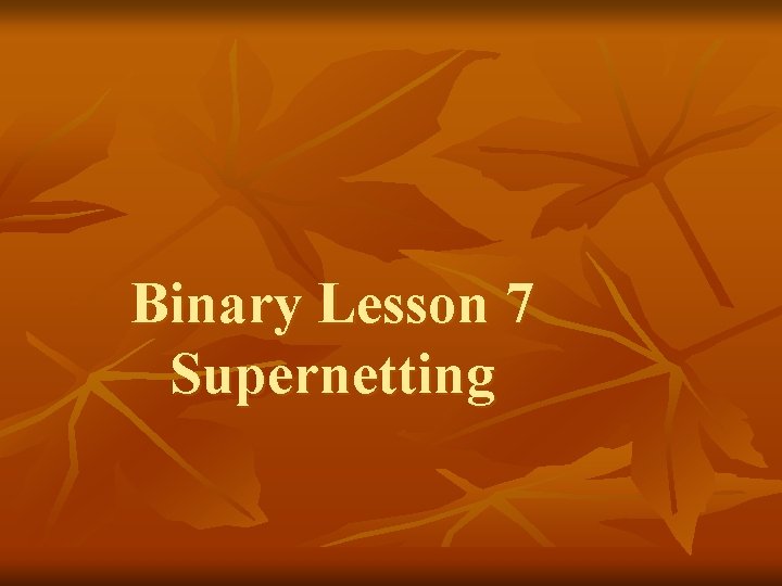 Binary Lesson 7 Supernetting 