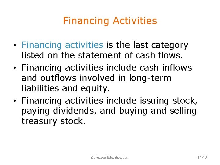 Financing Activities • Financing activities is the last category listed on the statement of