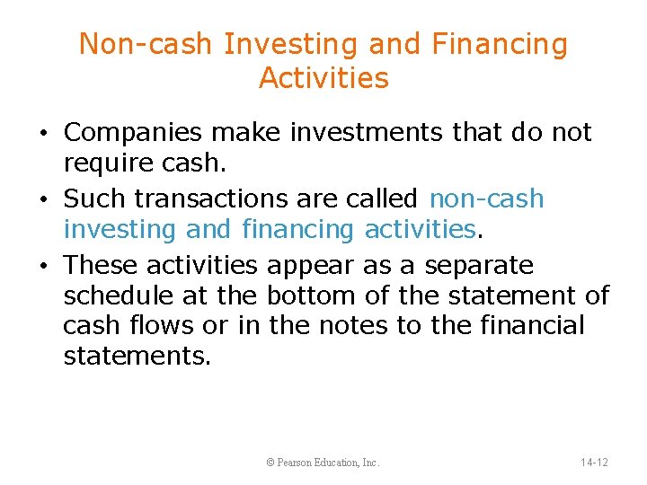 Non-cash Investing and Financing Activities • Companies make investments that do not require cash.