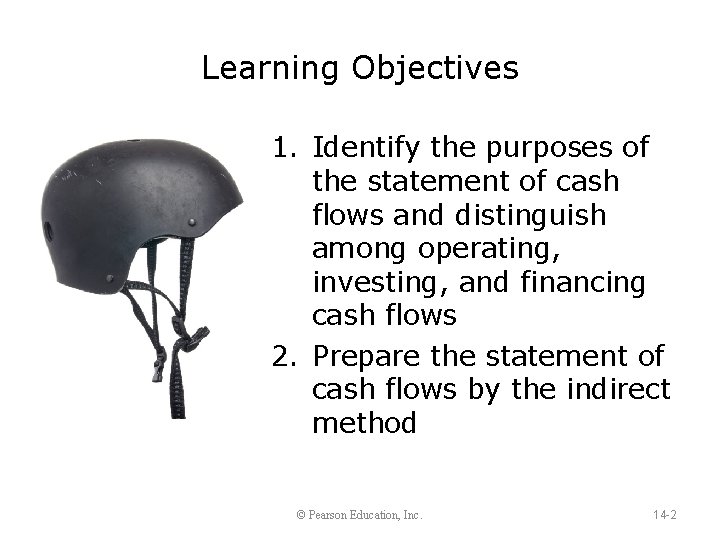 Learning Objectives 1. Identify the purposes of the statement of cash flows and distinguish