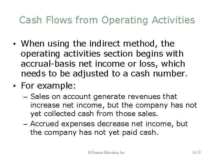 Cash Flows from Operating Activities • When using the indirect method, the operating activities