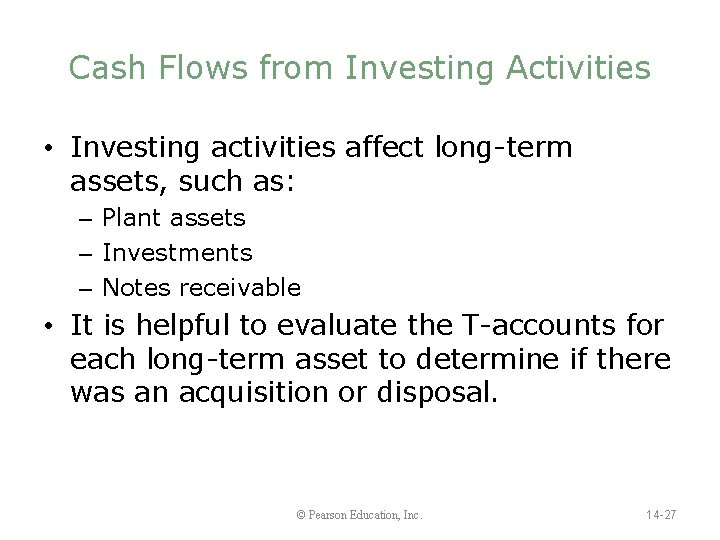 Cash Flows from Investing Activities • Investing activities affect long-term assets, such as: –