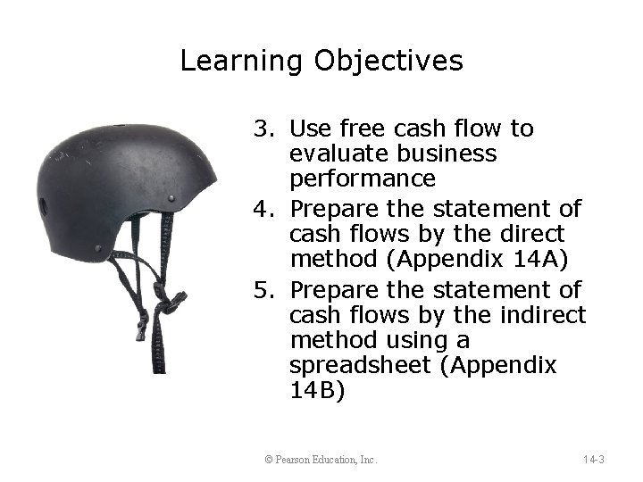 Learning Objectives 3. Use free cash flow to evaluate business performance 4. Prepare the