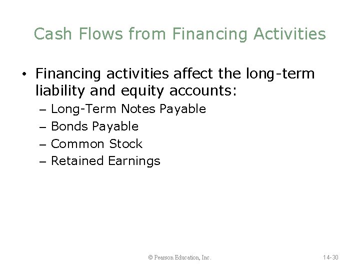 Cash Flows from Financing Activities • Financing activities affect the long-term liability and equity