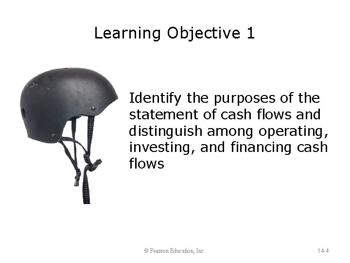 Learning Objective 1 Identify the purposes of the statement of cash flows and distinguish