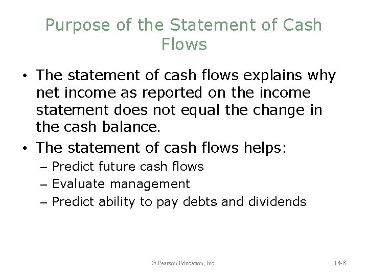 Purpose of the Statement of Cash Flows • The statement of cash flows explains